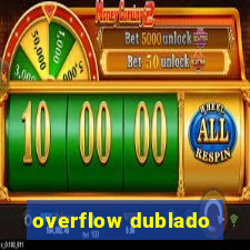 overflow dublado